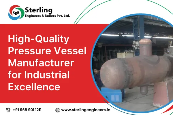 High-Quality Pressure Vessel Manufacturer for Industrial Excellence