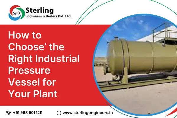 How to Choose the Right Industrial Pressure Vessel for Your Plant