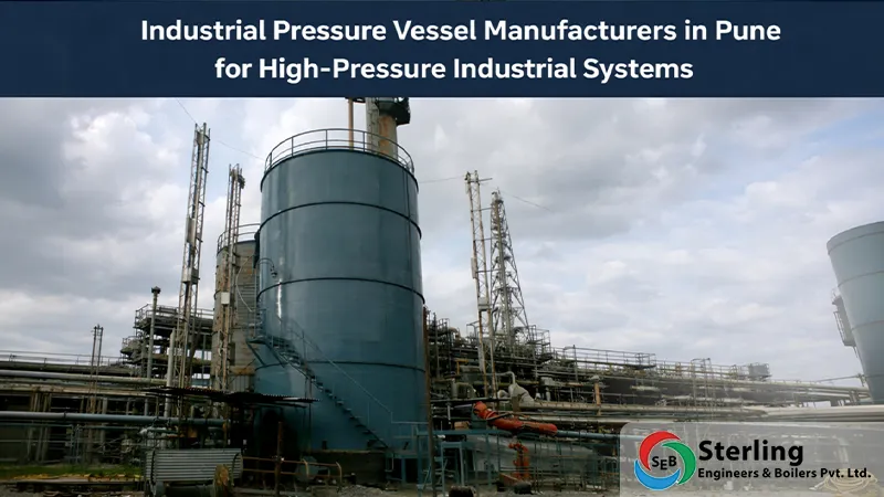 Industrial Pressure Vessel Manufacturers in Pune for High-Pressure Industrial Systems