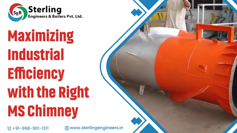 Maximizing Industrial Efficiency with the Right MS Chimney