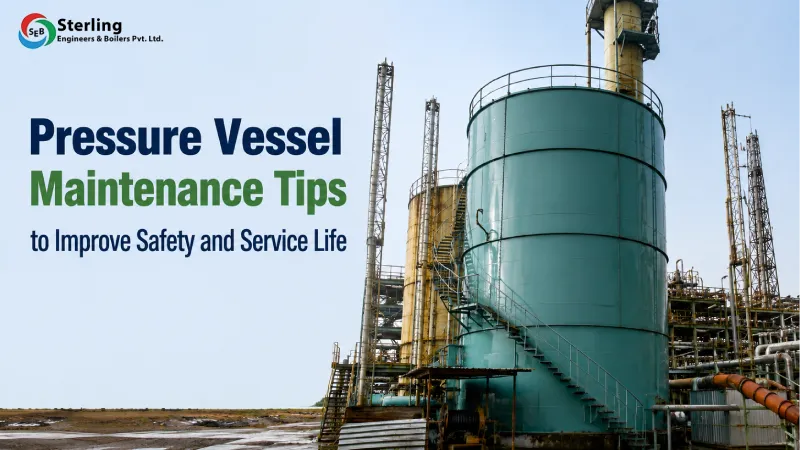 Pressure Vessel Maintenance Tips to Improve Safety and Service Life