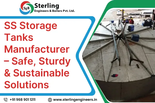 SS Storage Tanks Manufacturer – Safe, Sturdy & Sustainable Solutions