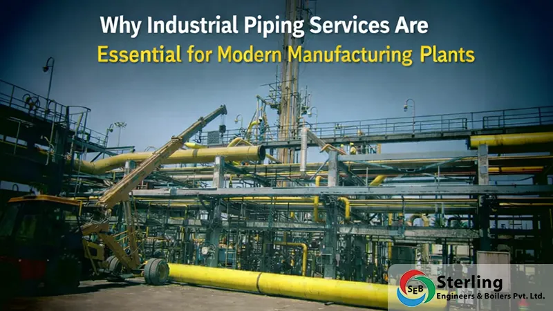 Why Industrial Piping Services Are Essential for Modern Manufacturing Plants